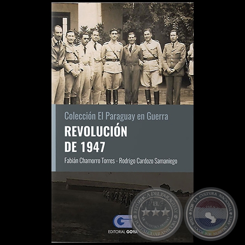 REVOLUCIÓN DE 1947 - Volumen 6 - Autores: FABIÁN CHAMORRO TORRES / RODRIGO CARDOZO SAMANIEGO - Año 2020